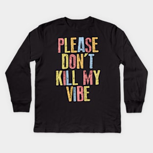 Please Don't Kill My Vibe Kids Long Sleeve T-Shirt